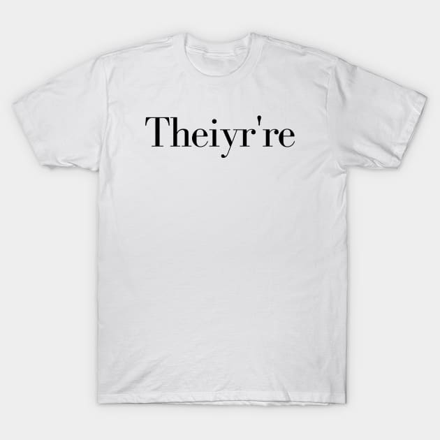 Theiyr're Their There They're Grammar Typo Essential, grammar guru, grammar addict, grammar police, T-Shirt by Kittoable